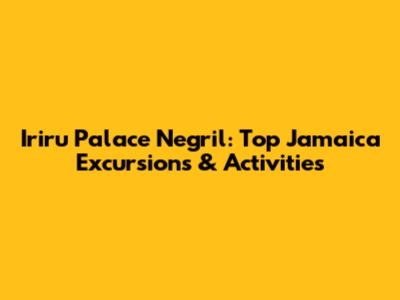 Iriru Palace Negril: Top Jamaica Excursions & Activities