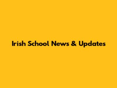 Irish School News & Updates