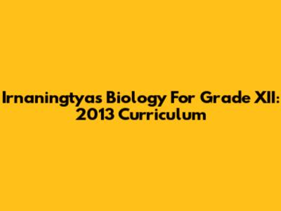 Irnaningtyas Biology For Grade XII: 2013 Curriculum