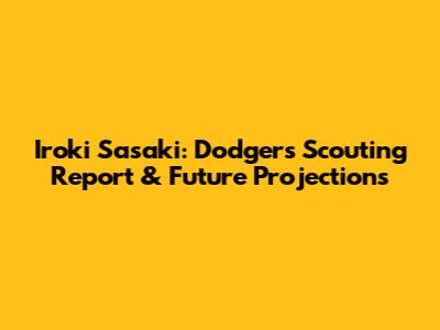 Iroki Sasaki: Dodgers Scouting Report & Future Projections
