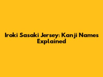 Iroki Sasaki Jersey: Kanji Names Explained