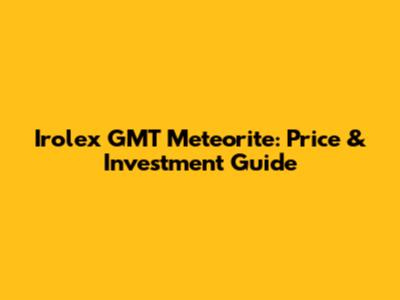 Irolex GMT Meteorite: Price & Investment Guide