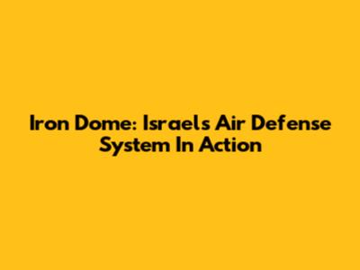 Iron Dome: Israel's Air Defense System In Action