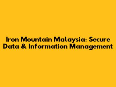 Iron Mountain Malaysia: Secure Data & Information Management