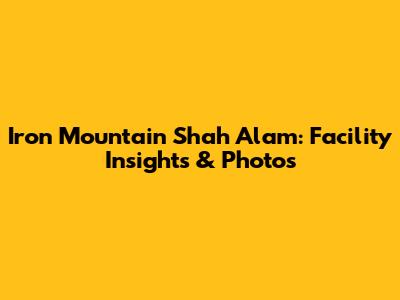 Iron Mountain Shah Alam: Facility Insights & Photos