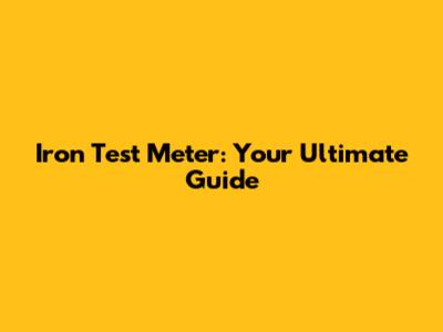 Iron Test Meter: Your Ultimate Guide