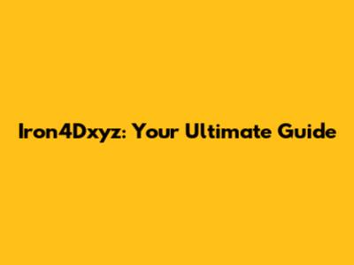 Iron4Dxyz: Your Ultimate Guide