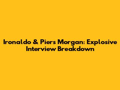 Ironaldo & Piers Morgan: Explosive Interview Breakdown