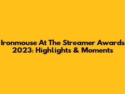 Ironmouse At The Streamer Awards 2023: Highlights & Moments