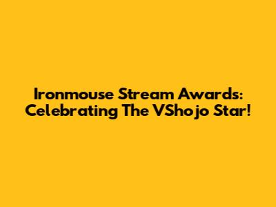 Ironmouse Stream Awards: Celebrating The VShojo Star!