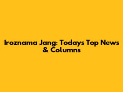 Iroznama Jang: Today's Top News & Columns