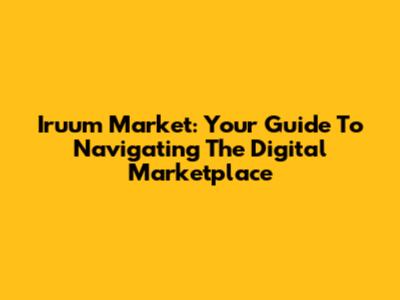 Iruum Market: Your Guide To Navigating The Digital Marketplace
