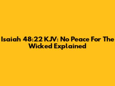 Isaiah 48:22 KJV: No Peace For The Wicked Explained