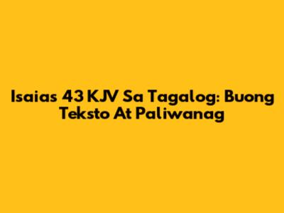 Isaias 43 KJV Sa Tagalog: Buong Teksto At Paliwanag