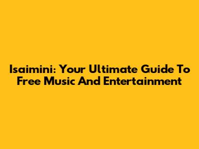 Isaimini: Your Ultimate Guide To Free Music And Entertainment