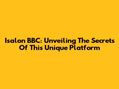 Isalon BBC: Unveiling The Secrets Of This Unique Platform