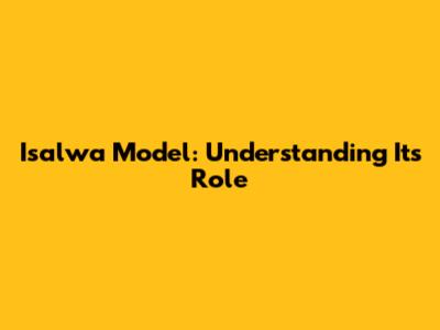 Isalwa Model: Understanding Its Role