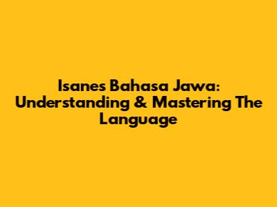 Isanes Bahasa Jawa: Understanding & Mastering The Language
