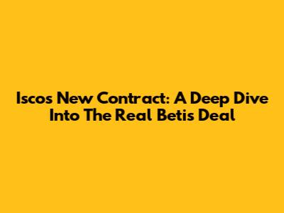 Isco's New Contract: A Deep Dive Into The Real Betis Deal