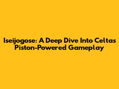 Iseijogose: A Deep Dive Into Celta's Piston-Powered Gameplay