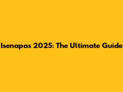 Isenapas 2025: The Ultimate Guide
