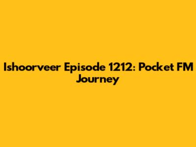 Ishoorveer Episode 1212: Pocket FM Journey