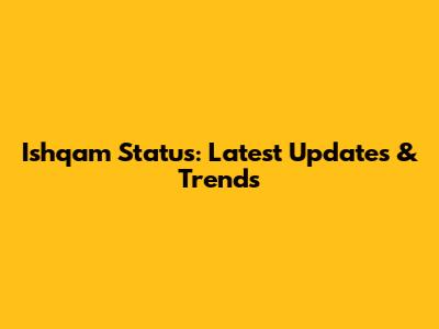Ishqam Status: Latest Updates & Trends