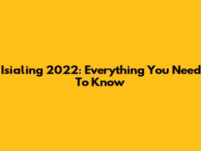 Isialing 2022: Everything You Need To Know