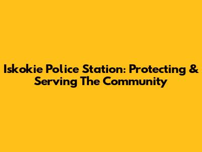 Iskokie Police Station: Protecting & Serving The Community