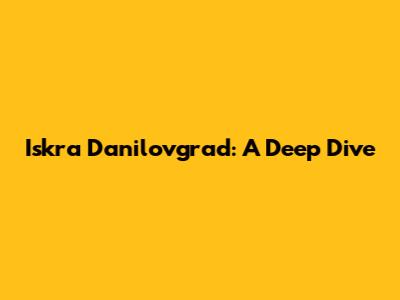 Iskra Danilovgrad: A Deep Dive