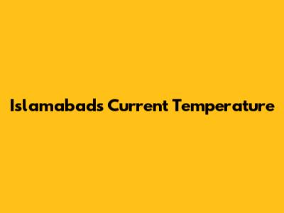 Islamabad's Current Temperature