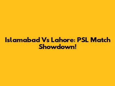 Islamabad Vs Lahore: PSL Match Showdown!