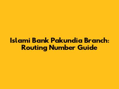 Islami Bank Pakundia Branch: Routing Number Guide