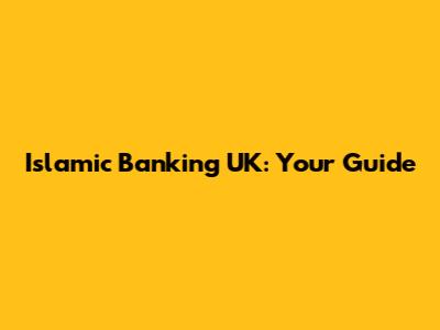 Islamic Banking UK: Your Guide