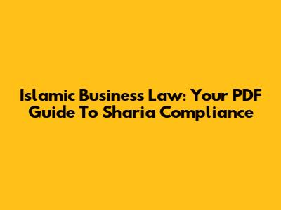 Islamic Business Law: Your PDF Guide To Sharia Compliance