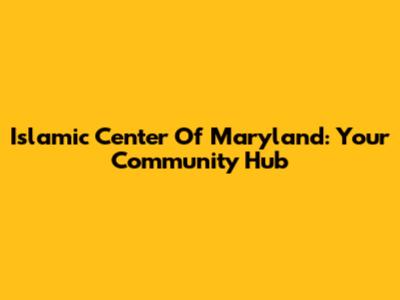 Islamic Center Of Maryland: Your Community Hub