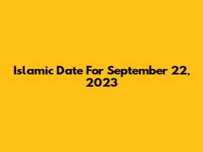 Islamic Date For September 22, 2023