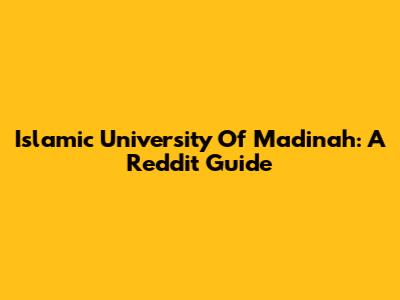 Islamic University Of Madinah: A Reddit Guide
