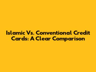 Islamic Vs. Conventional Credit Cards: A Clear Comparison