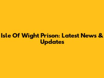 Isle Of Wight Prison: Latest News & Updates