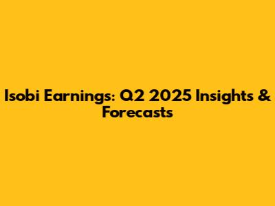 Isobi Earnings: Q2 2025 Insights & Forecasts