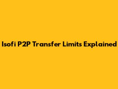 Isofi P2P Transfer Limits Explained