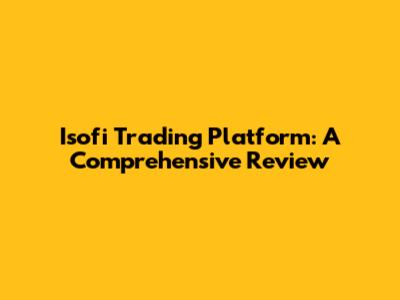Isofi Trading Platform: A Comprehensive Review
