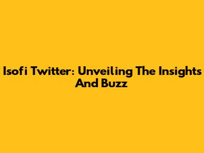 Isofi Twitter: Unveiling The Insights And Buzz