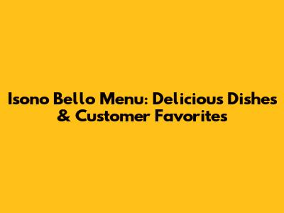 Isono Bello Menu: Delicious Dishes & Customer Favorites