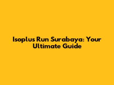 Isoplus Run Surabaya: Your Ultimate Guide
