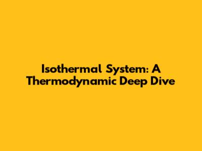 Isothermal System: A Thermodynamic Deep Dive
