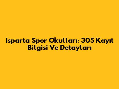 Isparta Spor Okulları: 305 Kayıt Bilgisi Ve Detayları