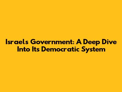 Israel's Government: A Deep Dive Into Its Democratic System