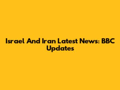 Israel And Iran Latest News: BBC Updates